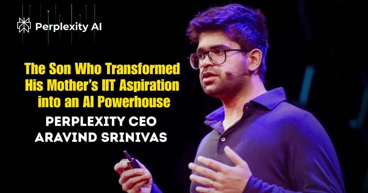 Perplexity AI CEO Aravind Srinivas: The Son Who Transformed His Mother’s IIT Aspiration into an AI Powerhouse