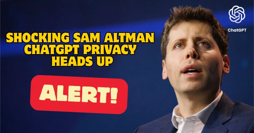 Shocking Sam Altman ChatGPT Privacy Heads Up