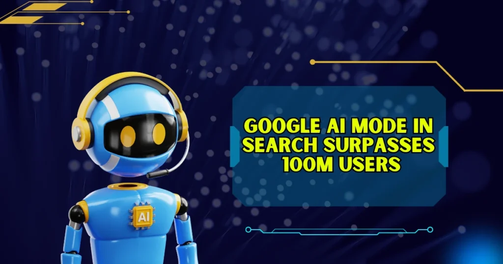 Google AI Mode in Search Surpasses 100M Users