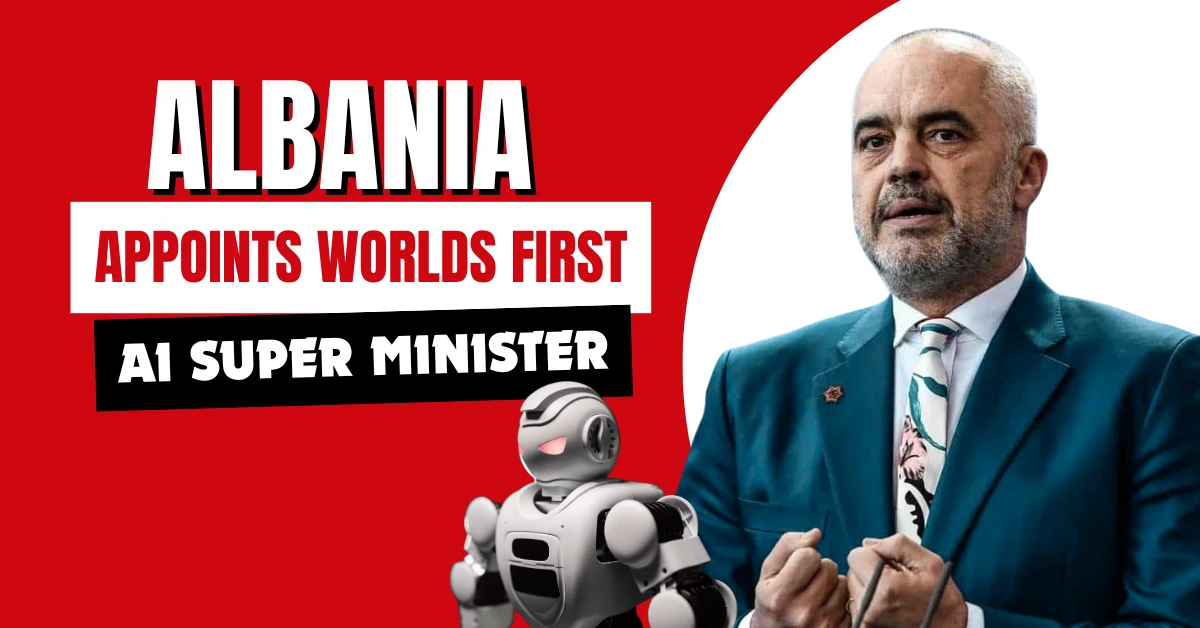 Albania Appoints Worlds First AI Super Minister 2025