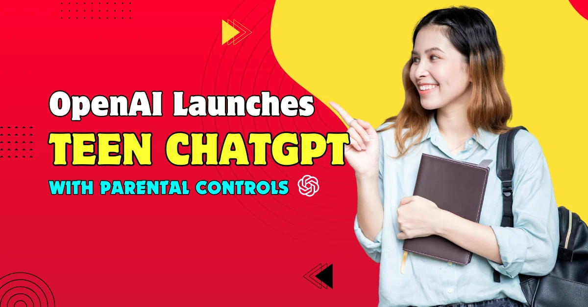 OpenAI Launches Powerful Teen ChatGPT With Parental Controls in 2025