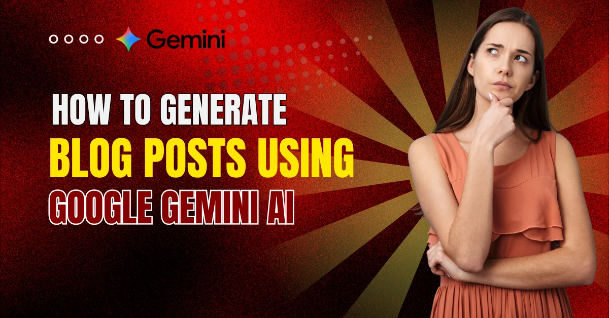 How to Generate Blog Posts Using Google Gemini AI: Powerful Blogging 2025