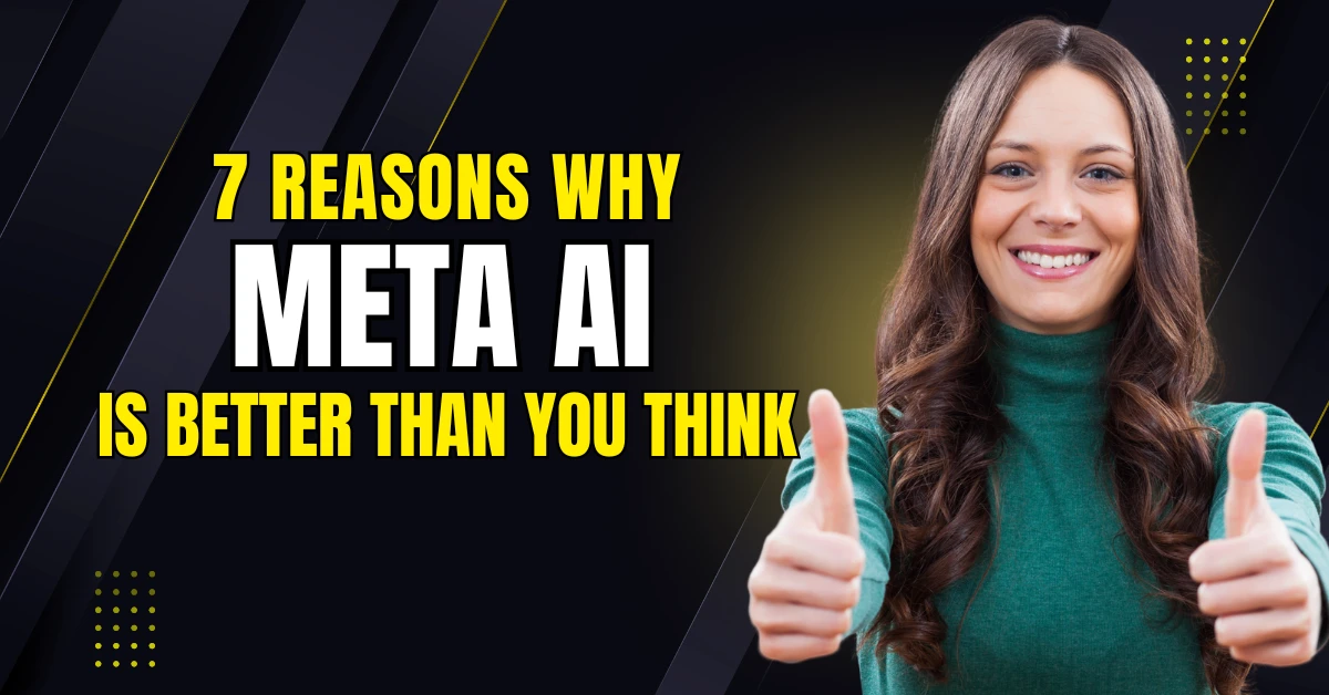 7 Reasons Why Meta AI Is Better Than You Think